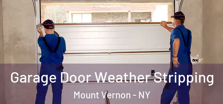  Garage Door Weather Stripping Mount Vernon - NY